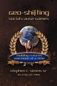 portada geo-shifting: social cause games: molding futures one move at a time (in English)