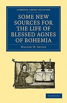 portada Some new Sources for the Life of Blessed Agnes of Bohemia: Including a Fourteenth-Century Latin Version (Bamberg, Misc. Hist. 146, e. Vii, 19): And a (Cambridge Library Collection - Medieval History) (en Inglés)