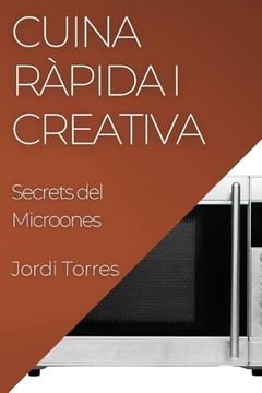 portada Cuina Ràpida i Creativa: Secrets del Microones (in Catalá)