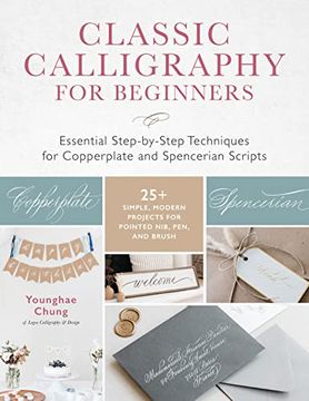 portada Classic Calligraphy for Beginners: Essential Step-By-Step Techniques for Copperplate and Spencerian Scripts - 25+ Simple, Modern Projects for Pointed Nib, Pen, and Brush 