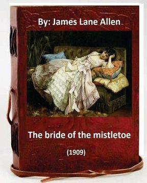 portada The Bride of the Mistletoe (1909) by: James Lane Allen (Classics) (en Inglés)