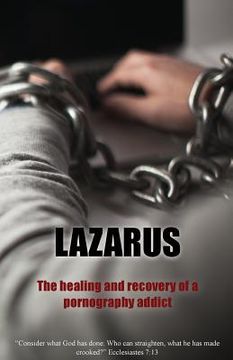 portada Lazarus: The Healing and recovery of a pornography addict (in English)