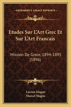 portada Etudes Sur L'Art Grec Et Sur L'Art Francais: Mission De Grece, 1894-1895 (1896) (en Francés)