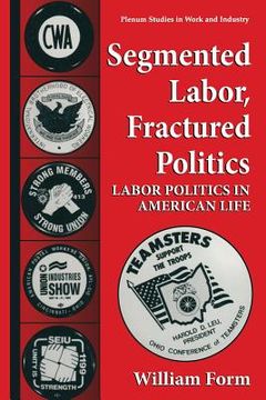 portada Segmented Labor, Fractured Politics: Labor Politics in American Life (en Inglés)