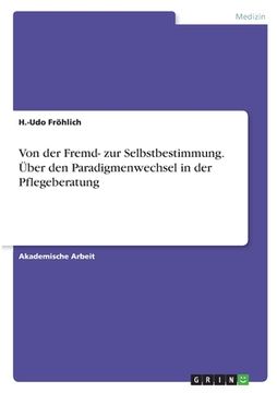 portada Von der Fremd- zur Selbstbestimmung. Über den Paradigmenwechsel in der Pflegeberatung (in German)