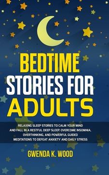 portada Bedtime Stories for Adults: Relaxing Sleep Stories to Calm Your Mind and Fall In A Restful Deep Sleep. Overcome Insomnia, Overthinking, and Powerf (en Inglés)