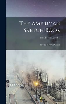 portada The American Sketch Book: History of Brown County (en Inglés)