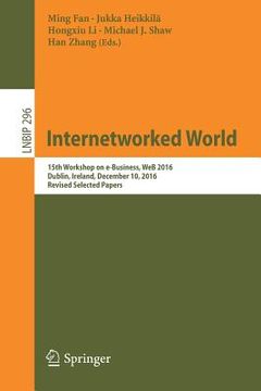 portada Internetworked World: 15th Workshop on E-Business, Web 2016, Dublin, Ireland, December 10, 2016, Revised Selected Papers (en Inglés)