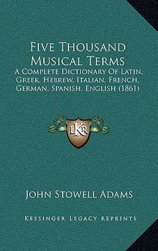 portada five thousand musical terms: a complete dictionary of latin, greek, hebrew, italian, french, german, spanish, english (1861)