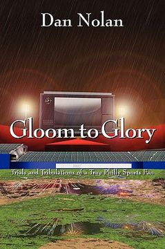portada gloom to glory: trials and tribulations of a true philly sports fan (en Inglés)