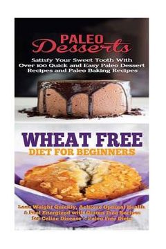 portada Paleo Desserts: Wheat Free Diet:: Gluten Free Recipes & Wheat Free Recipes for Paleo Baking & Paleo Beginners (en Inglés)