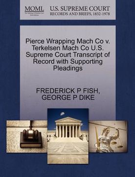 portada pierce wrapping mach co v. terkelsen mach co u.s. supreme court transcript of record with supporting pleadings (en Inglés)