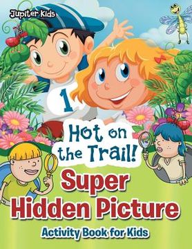 portada Hot on the Trail! Super Hidden Picture Activity Book for Kids (en Inglés)