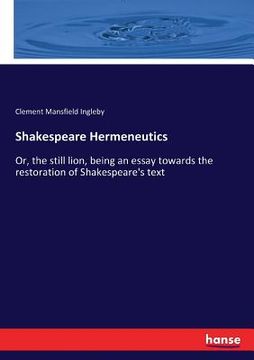 portada Shakespeare Hermeneutics: Or, the still lion, being an essay towards the restoration of Shakespeare's text (en Inglés)