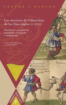 portada Los moriscos de Villarrubia de los Ojos (siglos XV-XVIII): Historia de una minoría asimilada, expulsada y reintegrada