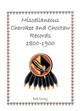 portada miscellaneous cherokee and choctaw records, 1800-1900 (en Inglés)