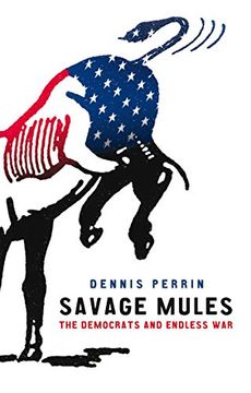 portada Savage Mules: The Democrats and Endless War (en Inglés)