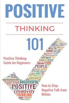 portada Positive Thinking 101: Positive Thinking for Beginners - Positive Thinking Guide - How to stop Negative Thinking (in English)