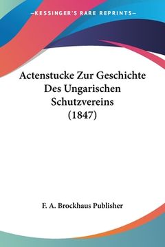 portada Actenstucke Zur Geschichte Des Ungarischen Schutzvereins (1847) (en Alemán)