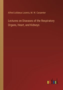 portada Lectures on Diseases of the Respiratory Organs, Heart, and Kidneys (en Inglés)