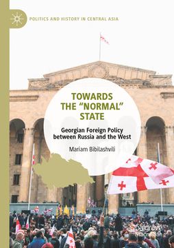 portada Towards the "Normal" State: Georgian Foreign Policy Between Russia and the West