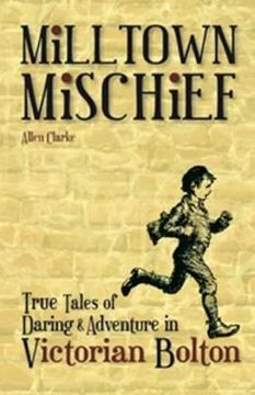portada milltown mischief: true tales of daring and adventure in victorian bolton (en Inglés)