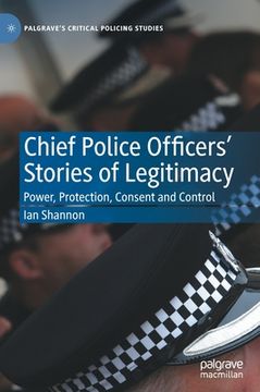 portada Chief Police Officers' Stories of Legitimacy: Power, Protection, Consent and Control 