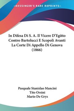 portada In Difesa Di S. A. Il Vicere D'Egitto Contro Bartolucci E Scopoli Avanti La Corte Di Appello Di Genova (1866) (en Italiano)