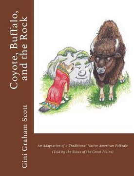 portada Coyote, Buffalo, and the Rock: An Adaptation of a Traditional Native American Folktale (Told by the Sioux of the Great Plains) (en Inglés)
