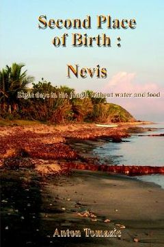 portada second place of birth: nevis: eight days in the jungle without water and food (en Inglés)