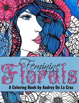 portada Feminine Florals Coloring Book: A Coloring Book By Audrey De La Cruz (en Inglés)