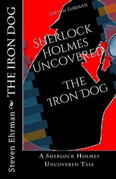 portada The Iron Dog: A Sherlock Holmes Uncovered Tale (en Inglés)