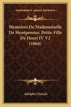 portada Memoires De Mademoiselle De Montpensier, Petite-Fille De Henri IV V2 (1868) (en Francés)