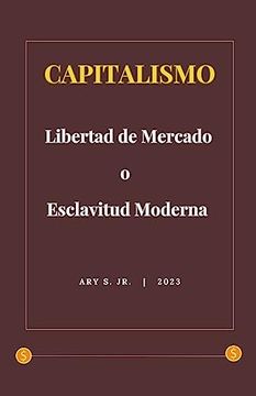 portada Capitalismo: Libertad de Mercado o Esclavitud Moderna (in Spanish)