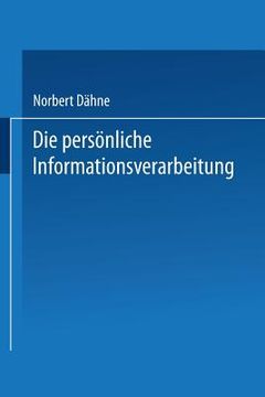 portada Die Persönliche Informationsverarbeitung: Wie Sie Den PC Zur Eigenen Lebensgestaltung Nutzen Können (in German)