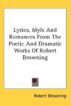 portada lyrics, idyls and romances from the poetic and dramatic works of robert browning (en Inglés)