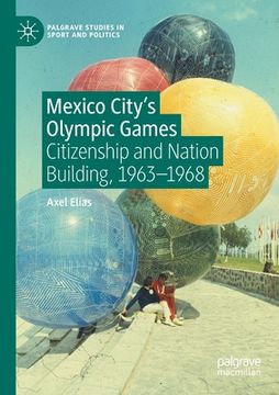 portada Mexico City's Olympic Games: Citizenship and Nation Building, 1963-1968 (en Inglés)