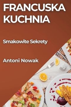 portada Francuska Kuchnia: Smakowite Sekrety (en Polaco)