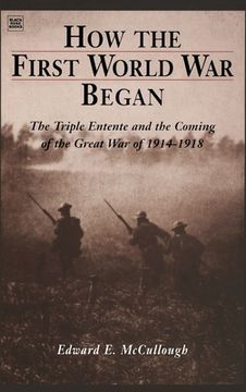 portada how the first world war began: the triple entente and the coming of the great war of 1914-1918