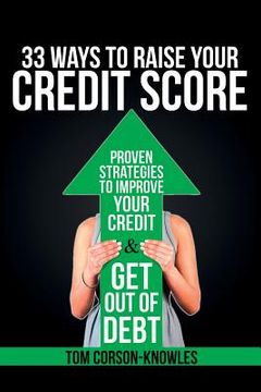 portada 33 Ways To Raise Your Credit Score: Proven Strategies To Improve Your Credit and Get Out of Debt (en Inglés)