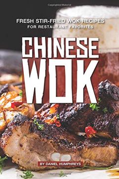 portada Chinese Wok: Fresh Stir-Fried wok Recipes for Restaurant Favorites (en Inglés)