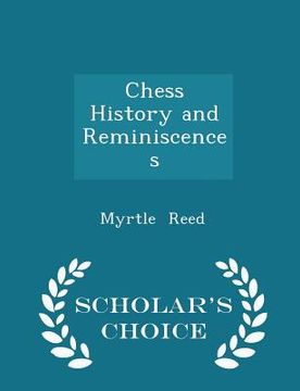 portada Chess History and Reminiscences - Scholar's Choice Edition (en Inglés)