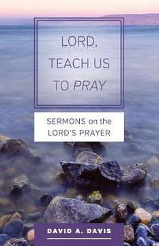 portada Lord, Teach Us to Pray: Sermons on the Lord's Prayer (in English)