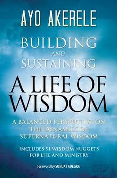 portada Building and Sustaining a Life of Wisdom: A Balanced Perspective on the Dynamics of Supernatural Wisdom
