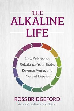 portada The Alkaline Life: New Science to Rebalance Your Body, Reverse Aging, and Prevent Disease (in English)
