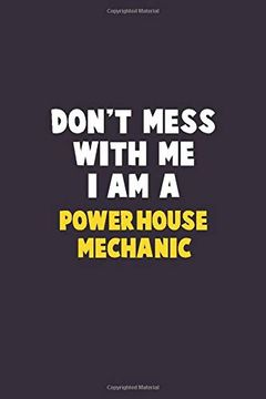 portada Don't Mess With me, i am a Powerhouse Mechanic: 6x9 Career Pride 120 Pages Writing Nots 
