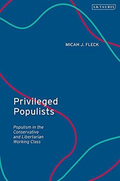 portada Privileged Populists: Populism in the Conservative and Libertarian Working Class (en Inglés)