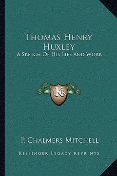 portada thomas henry huxley: a sketch of his life and work