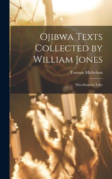 portada Ojibwa Texts Collected by William Jones: Miscellaneous Tales (in English)