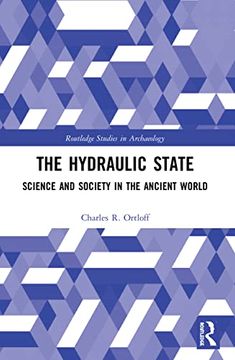 portada The Hydraulic State: Science and Society in the Ancient World (Routledge Studies in Archaeology) (en Inglés)